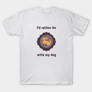 I'd Rather Be With My Dog Funny T-Shirt